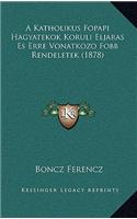A Katholikus Fopapi Hagyatekok Koruli Eljaras Es Erre Vonatkozo Fobb Rendeletek (1878)