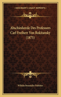 Abschiedsrede Des Professors Carl Freiherr Von Rokitansky (1875)