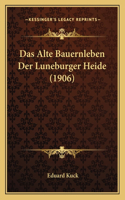 Das Alte Bauernleben Der Luneburger Heide (1906): (German)