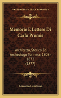 Memorie E Lettere Di Carlo Promis: Architetto, Storico Ed Archeologo Torinese, 1808-1873 (1877)