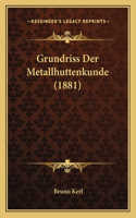 Grundriss Der Metallhuttenkunde (1881): (German)