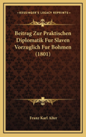 Beitrag Zur Praktischen Diplomatik Fur Slaven Vorzuglich Fur Bohmen (1801)
