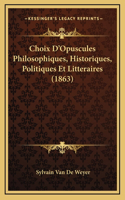 Choix D'Opuscules Philosophiques, Historiques, Politiques Et Litteraires (1863)