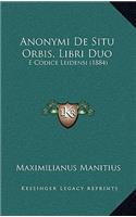 Anonymi De Situ Orbis, Libri Duo: E Codice Leidensi (1884)(Latin)