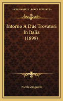 Intorno A Due Trovatori In Italia (1899)