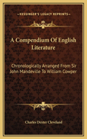 A Compendium Of English Literature: Chronologically Arranged From Sir John Mandeville To William Cowper