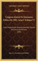 Congreso Jeneral De Ensenanza Publica De 1902, Actas I Trabajos V1