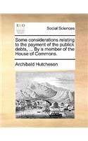 Some Considerations Relating to the Payment of the Publick Debts, ... by a Member of the House of Commons.