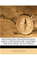 Recherches Philosophiques Sur La Nécessité de s'Assurer Par Soi-Mème de la Vérité