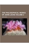 The Philosophical Works of John Locke Volume 2