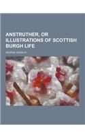 Anstruther, or Illustrations of Scottish Burgh Life