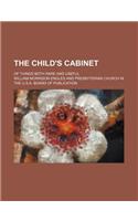 The Child's Cabinet; Of Things Both Rare and Useful