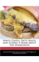 White Castle, Patty Melts, and Sliders: A Book about the Hamburger