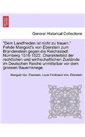 Dem Landfrieden Ist Nicht Zu Trauen. Fehde Mangold's Von Eberstein Zum Brandenstein Gegen Die Reichsstadt Nurnberg 1516-1522. Charakterbild Der Rechtlichen Und Wirthschaftlichen Zustande Im Deutschen Reiche Unmittelbar VOR Dem Grossen Bauernkriege.
