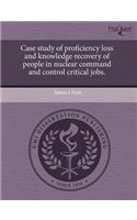 Case Study of Proficiency Loss and Knowledge Recovery of People in Nuclear Command and Control Critical Jobs