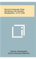 Revolutionary War Journals Of Henry Dearborn, 1775-1783
