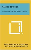 Yankee Teacher: The Life of William Torrey Harris