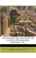 Inventaire Des Archives de La Ville de Malines, Volumes 7-8...