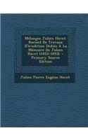 Melanges Julien Havet: Recueil de Travaux D'Erudition Dedies a la Memoire de Julien Havet (1853-1893).