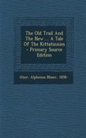 The Old Trail and the New ... a Tale of the Kittatinnies - Primary Source Edition