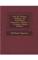 Vite de' Pittori, Scultori, Ed Architetti Genovesi, Volume 1 - Primary Source Edition