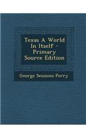 Texas a World in Itself - Primary Source Edition