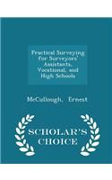 Practical Surveying for Surveyors' Assistants, Vocational, and High Schools - Scholar's Choice Edition