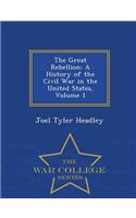 The Great Rebellion: A History of the Civil War in the United States, Volume 1 - War College Series(English)