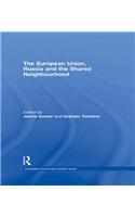 The European Union, Russia and the Shared Neighbourhood