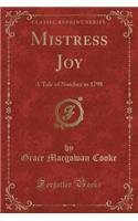 Mistress Joy: A Tale of Natchez in 1798 (Classic Reprint)