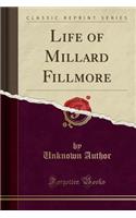 Life of Millard Fillmore (Classic Reprint)