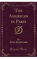 The American in Paris, Vol. 1 of 2 (Classic Reprint)