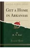 Get a Home in Arkansas (Classic Reprint)