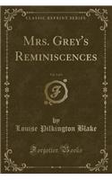 Mrs. Grey's Reminiscences, Vol. 2 of 3 (Classic Reprint)