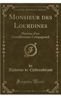 Monsieur des Lourdines: Histoire d'un Gentilhomme Campagnard (Classic Reprint)