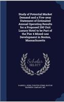 Study of Potential Market Demand and a Five-year Statement of Estimated Annual Operating Results for a Proposed 290 Unit Luxury Hotel to be Part of the Pier 4 Mixed-use Development in Boston, Massachusetts: (English)
