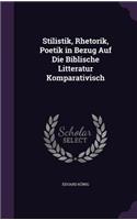 Stilistik, Rhetorik, Poetik in Bezug Auf Die Biblische Litteratur Komparativisch