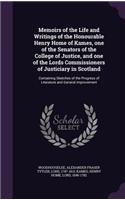 Memoirs of the Life and Writings of the Honourable Henry Home of Kames, One of the Senators of the College of Justice, and One of the Lords Commissioners of Justiciary in Scotland