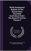 Ninth Semiannual Bulletin of the Kansas State Charitable Institutions Under the Board of Control, Volume 9