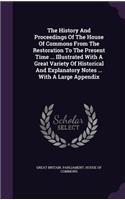 The History And Proceedings Of The House Of Commons From The Restoration To The Present Time ... Illustrated With A Great Variety Of Historical And Explanatory Notes ... With A Large Appendix