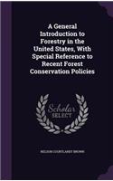 General Introduction to Forestry in the United States, With Special Reference to Recent Forest Conservation Policies