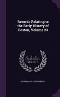 Records Relating to the Early History of Boston, Volume 23: (English)