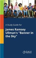 A Study Guide for James Ramsey Ullman's "Banner in the Sky"