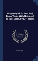 BHAGAVADG T , TR. INTO ENGL. BLANK VERSE