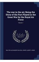 war in the air; Being the Story of the Part Played in the Great War by the Royal Air Force; Volume 1