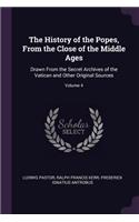 The History of the Popes, From the Close of the Middle Ages: Drawn From the Secret Archives of the Vatican and Other Original Sources; Volume 4