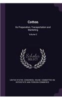 Cotton: Its Preparation, Transportation and Marketing; Volume 2