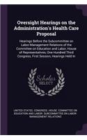 Oversight Hearings on the Administration's Health Care Proposal