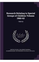 Research Relating to Special Groups of Children Volume 1960-62