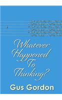 Whatever Happened to Thinking?